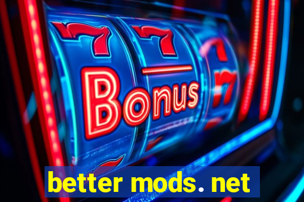 better mods. net